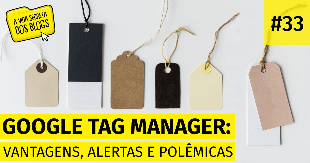 Google Tag Manager: vantagens, alertas e polêmicas